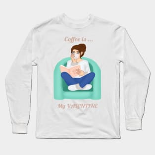 Coffee is My Valentine Long Sleeve T-Shirt